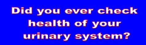 Did you ever check health of your urinary system?